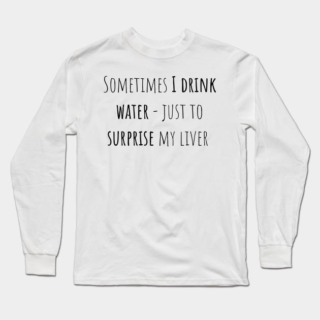 Drink water - Saying - Funny Long Sleeve T-Shirt by maxcode